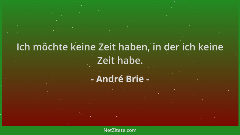 André Brie - Ich möchte keine Zeit haben, in der ich keine Zeit habe....