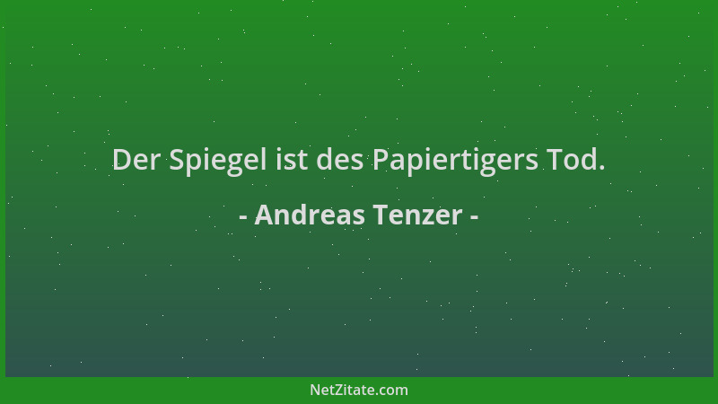 Andreas Tenzer - Der Spiegel ist des Papiertigers Tod....