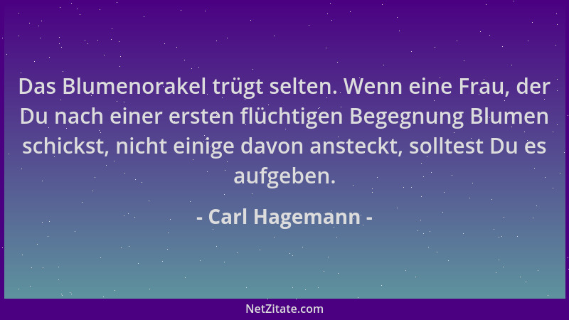 Carl Hagemann - Das Blumenorakel trügt selten. Wenn eine Frau, der Du nach einer ersten flüchtigen Begegnung Blumen schicks...