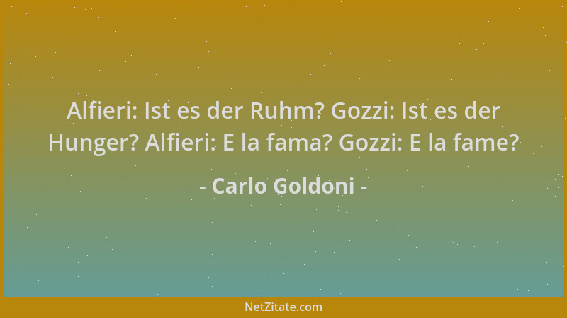 Carlo Goldoni - Alfieri: Ist es der Ruhm? Gozzi: Ist es der Hunger? Alfieri: E la fama? Gozzi: E la fame?...