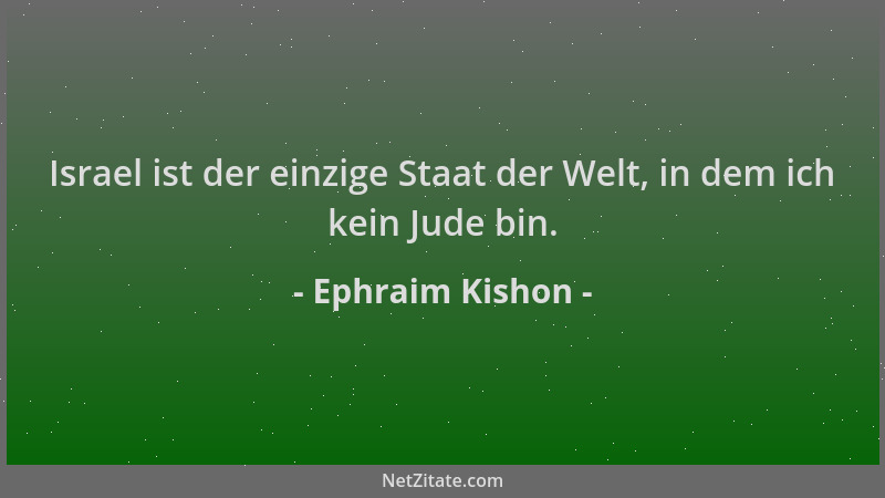 Ephraim Kishon - Israel ist der einzige Staat der Welt, in dem ich kein Jude bin....