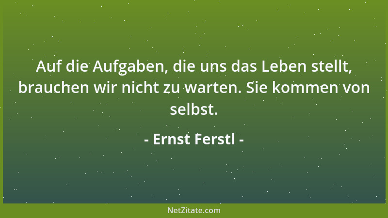 Ernst Ferstl - Die Gefahr, eine Dummheit zu machen, ist umso größer, je gescheiter man sich vorkommt....
