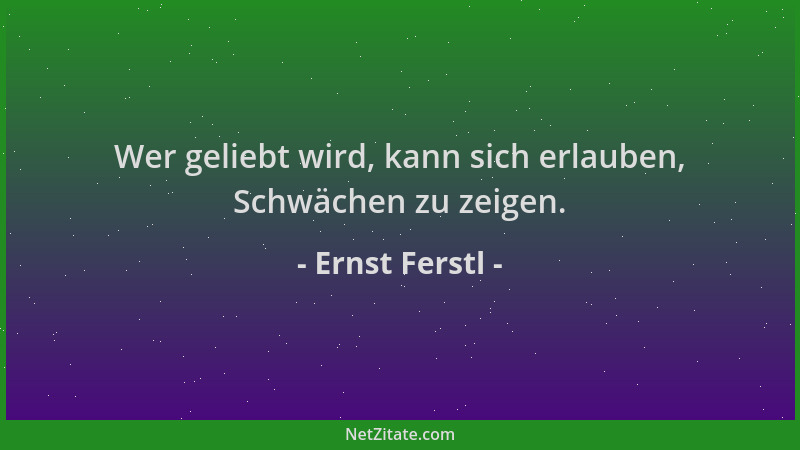 Ernst Ferstl - Wer geliebt wird, kann sich erlauben, Schwächen zu zeigen....