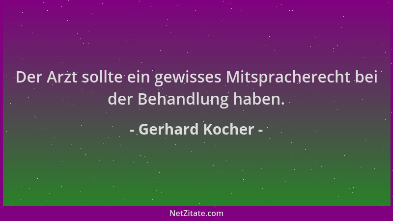 Gerhard Kocher - Der Arzt sollte ein gewisses Mitspracherecht bei der Behandlung haben....