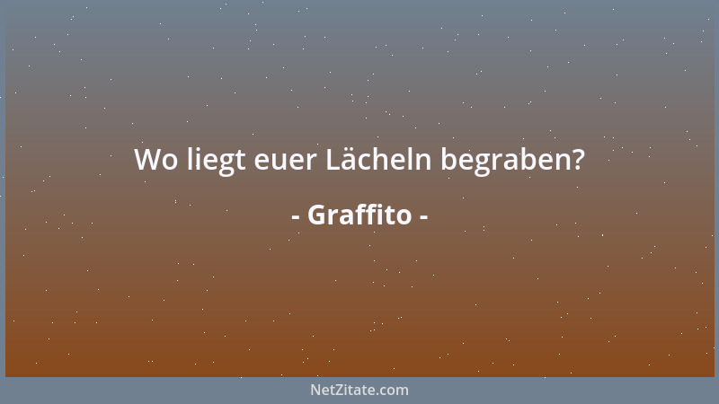 Graffito - Wo liegt euer Lächeln begraben?...