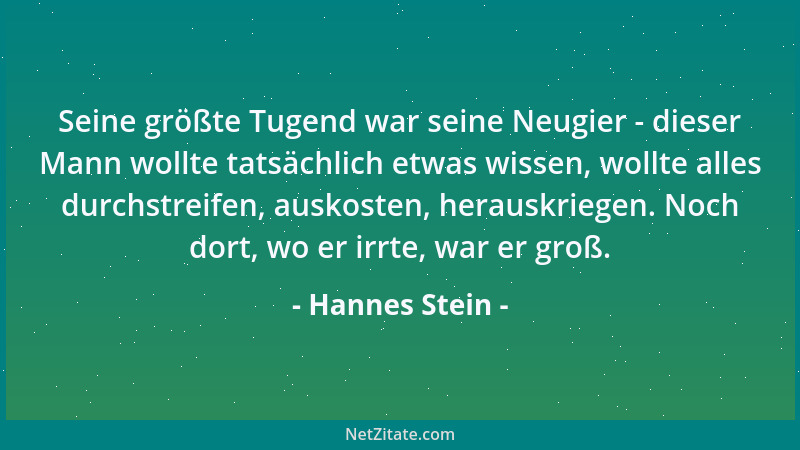 Hannes Stein - Seine größte Tugend war seine Neugier - dieser Mann wollte tatsächlich etwas wissen, wollte alles durchstrei...
