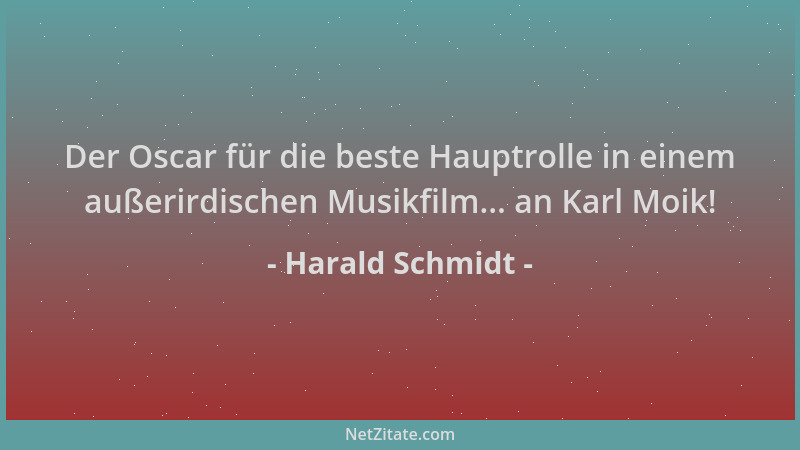 Harald Schmidt - Der Oscar für die beste Hauptrolle in einem außerirdischen Musikfilm... an Karl Moik!...