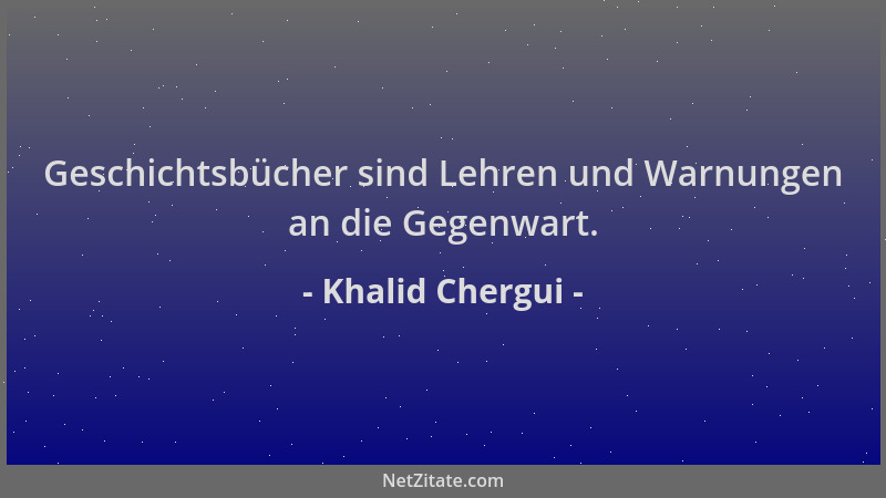 Khalid Chergui - Geschichtsbücher sind Lehren und Warnungen an die Gegenwart....