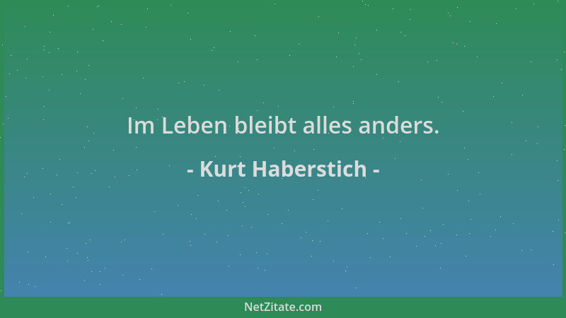 Kurt Haberstich - Im Leben bleibt alles anders....