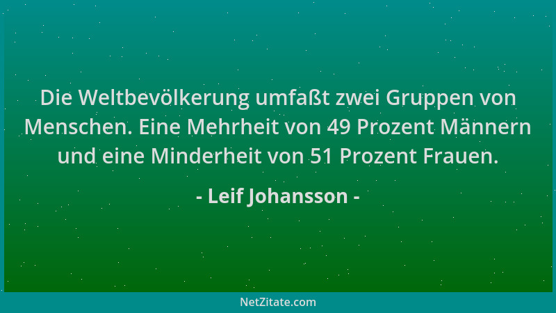 Leif Johansson - Die Weltbevölkerung umfaßt zwei Gruppen von Menschen. Eine Mehrheit von 49 Prozent Männern und eine Minder...