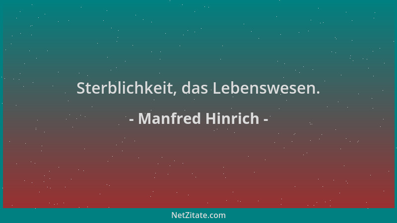 Manfred Hinrich - Sterblichkeit, das Lebenswesen....