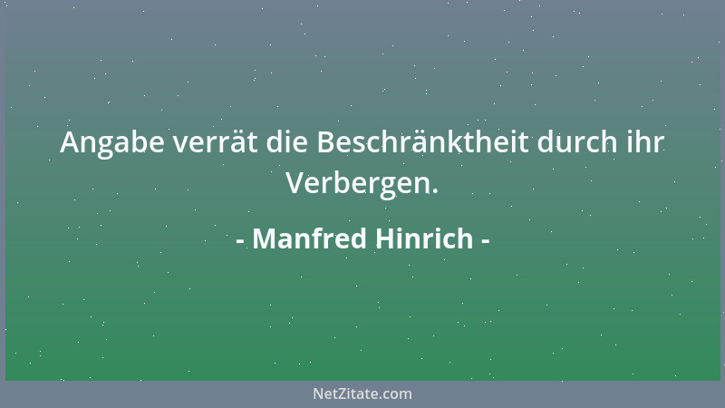Manfred Hinrich - Angabe verrät die Beschränktheit durch ihr Verbergen....