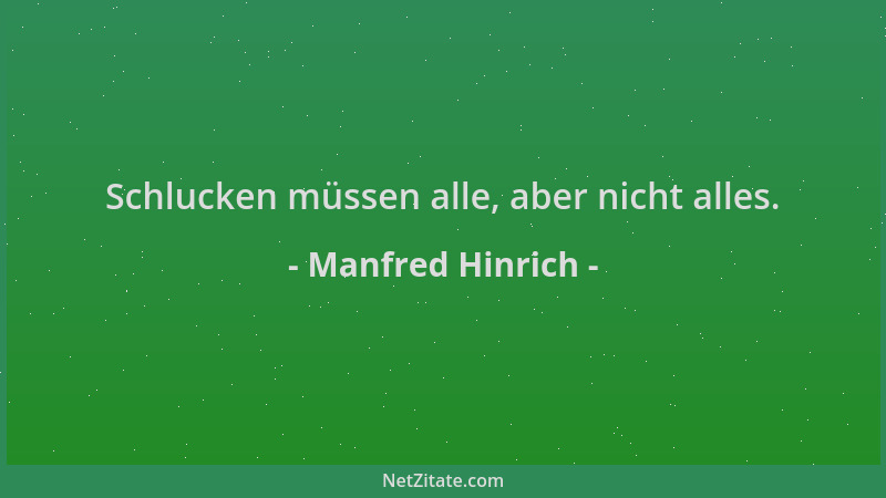 Manfred Hinrich - Schlucken müssen alle, aber nicht alles....