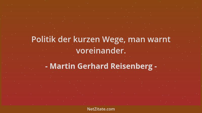 Martin Gerhard Reisenberg - Politik der kurzen Wege, man warnt voreinander....