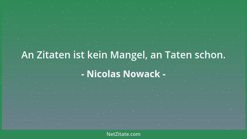 Nicolas Nowack - An Zitaten ist kein Mangel, an Taten schon....