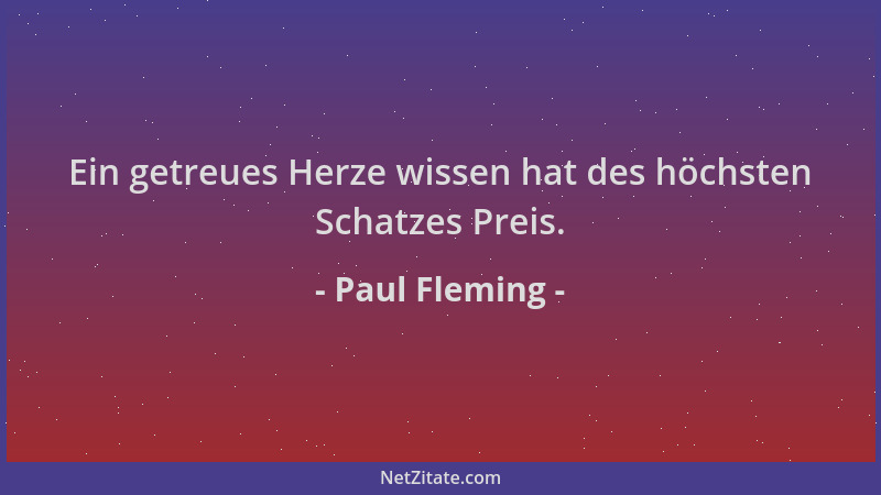 Paul Fleming - Ein getreues Herze wissen hat des höchsten Schatzes Preis....