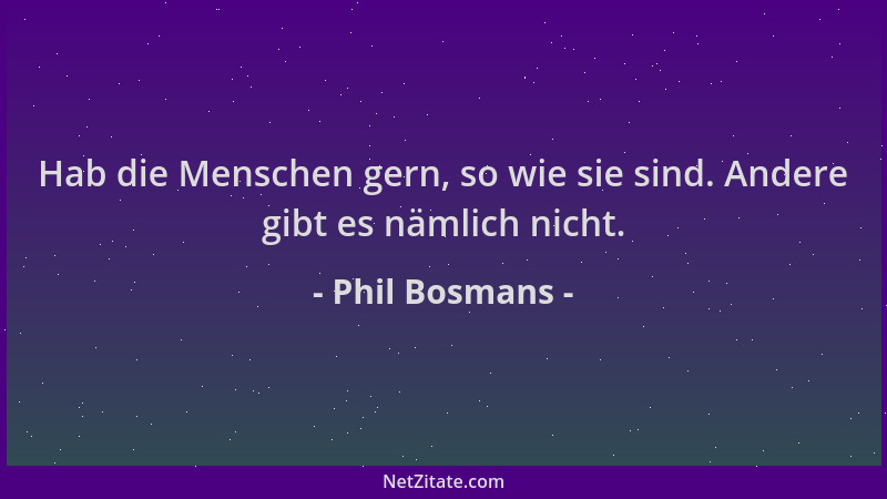 Phil Bosmans - Hab die Menschen gern, so wie sie sind. Andere gibt es nämlich nicht....