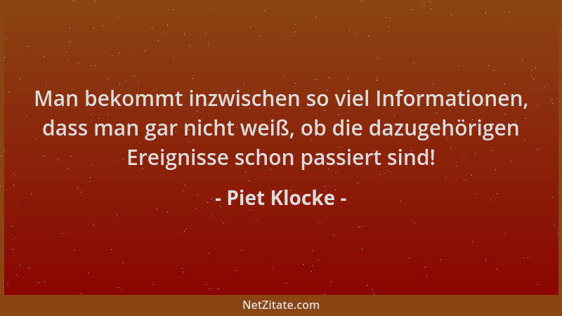 Piet Klocke - Man bekommt inzwischen so viel Informationen, dass man gar nicht weiß, ob die dazugehörigen Ereignisse schon...