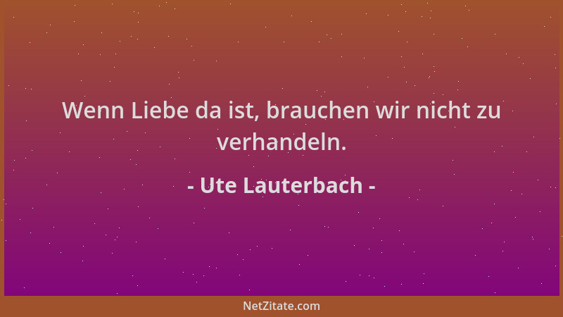 Ute Lauterbach - Wenn Liebe da ist, brauchen wir nicht zu verhandeln....