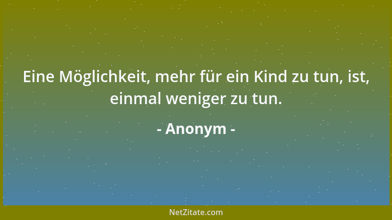 Anonym - Lebe heute, denn es ist später als du denkst....