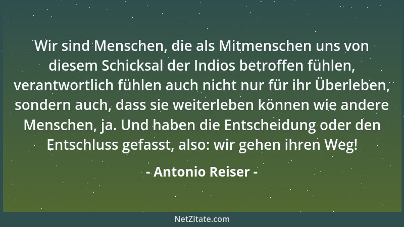 Antonio Reiser - Wir sind Menschen, die als Mitmenschen uns von diesem Schicksal der Indios betroffen fühlen, verantwortlic...
