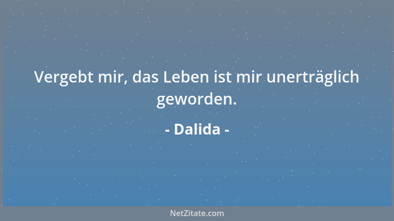 Dalida - Vergebt mir, das Leben ist mir unerträglich geworden....