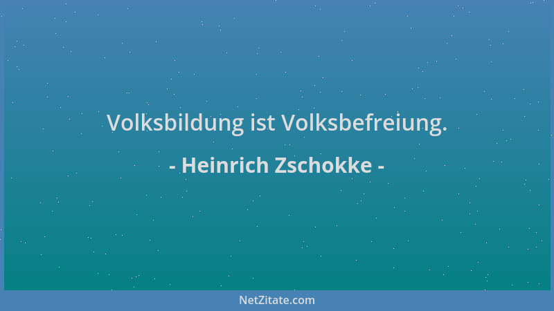 Heinrich Zschokke - Volksbildung ist Volksbefreiung....