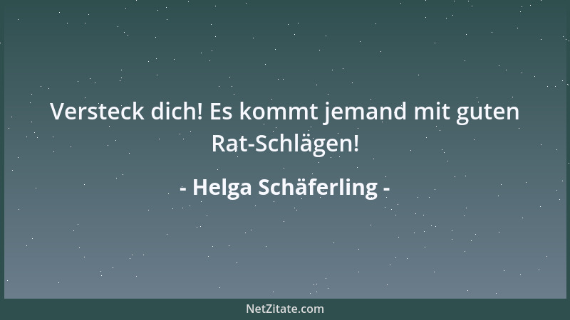 Helga Schäferling - Versteck dich! Es kommt jemand mit guten Rat-Schlägen!...