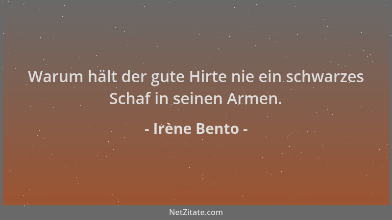 Irène Bento - Warum hält der gute Hirte nie ein schwarzes Schaf in seinen Armen....