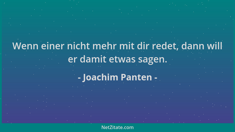 Joachim Panten - Wenn einer nicht mehr mit dir redet, dann will er damit etwas sagen....