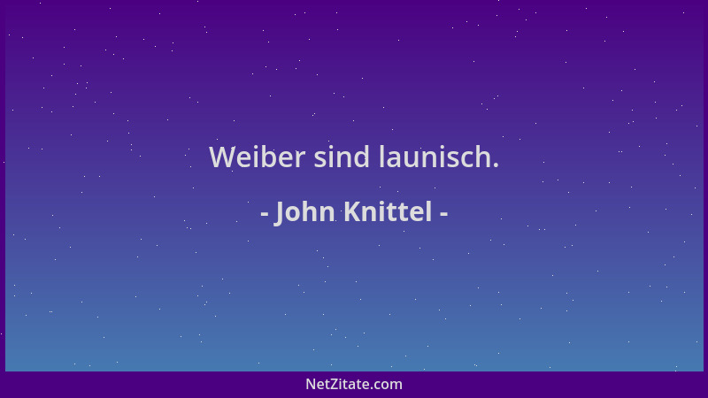 John Knittel - Weiber sind launisch....