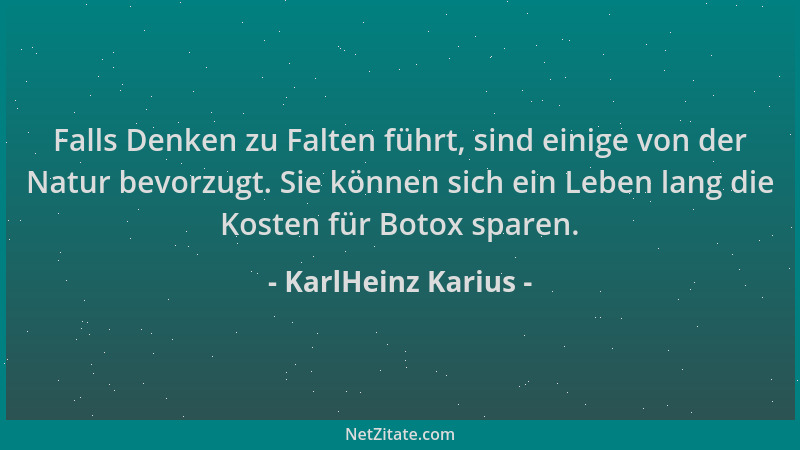 KarlHeinz Karius - Falls Denken zu Falten führt, sind einige von der Natur bevorzugt. Sie können sich ein Leben lang die Ko...