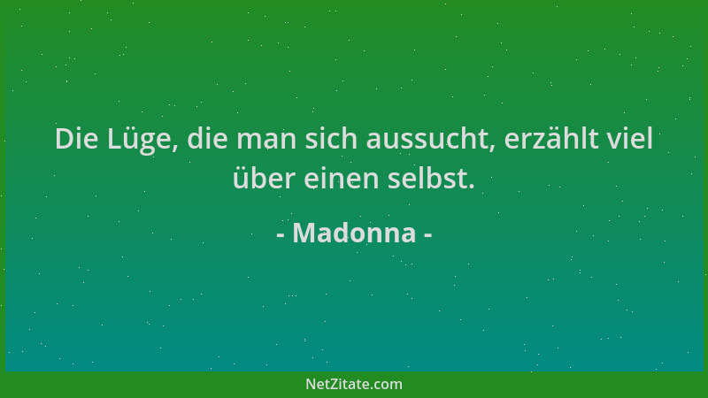 Madonna - Die Lüge, die man sich aussucht, erzählt viel über einen selbst....