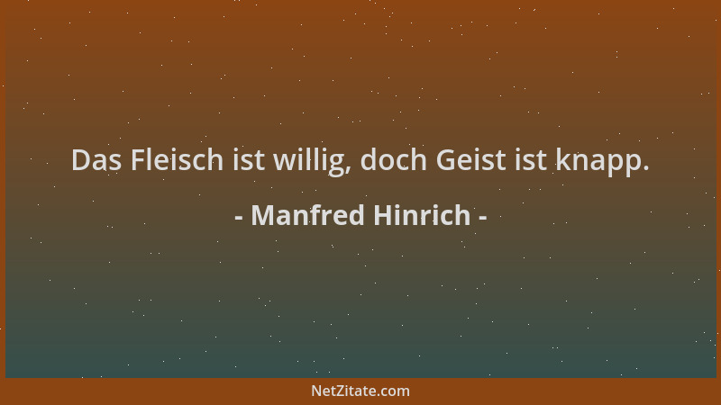 Manfred Hinrich - Das Fleisch ist willig, doch Geist ist knapp....