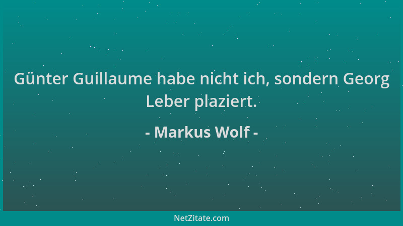 Markus Wolf - Günter Guillaume habe nicht ich, sondern Georg Leber plaziert....