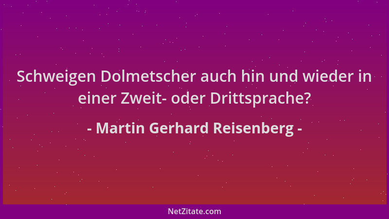 Martin Gerhard Reisenberg - Schweigen Dolmetscher auch hin und wieder in einer Zweit- oder Drittsprache?...