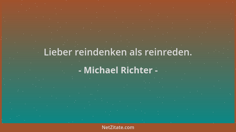 Michael Richter - Lieber reindenken als reinreden....