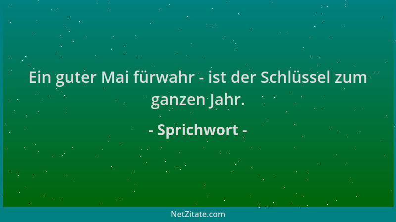 Sprichwort - Ein guter Mai fürwahr - ist der Schlüssel zum ganzen Jahr....