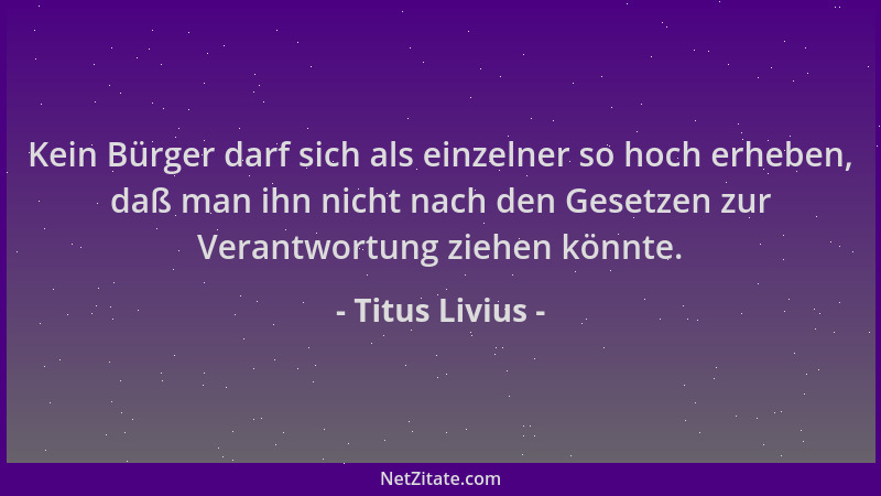 Titus Livius - Kein Bürger darf sich als einzelner so hoch erheben, daß man ihn nicht nach den Gesetzen zur Verantwortung z...