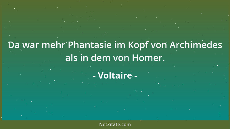Voltaire - Das Volk, das am meisten arbeitet, ist jederzeit das reichste....