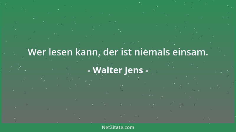 Walter Jens - Wer lesen kann, der ist niemals einsam....