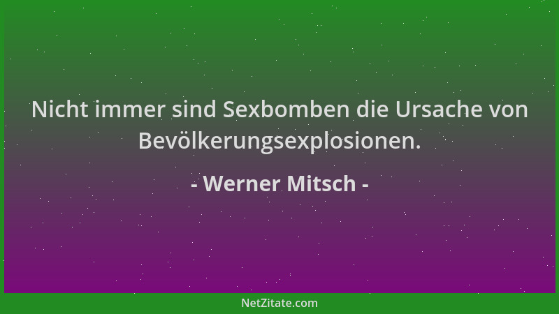 Werner Mitsch - Nicht immer sind Sexbomben die Ursache von Bevölkerungsexplosionen....