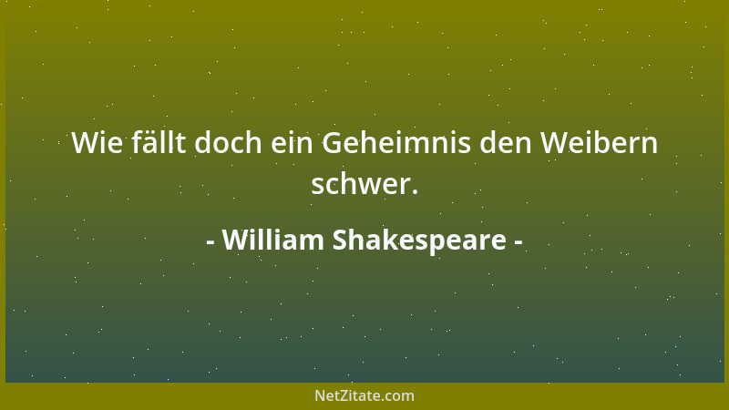 William Shakespeare - Wie fällt doch ein Geheimnis den Weibern schwer....
