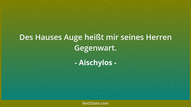 Aischylos - Des Glückes froh ehrt ihre Götter auch die Stadt....
