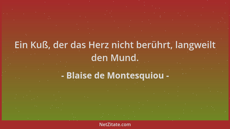 Blaise de Montesquiou - Ein Kuß, der das Herz nicht berührt, langweilt den Mund....