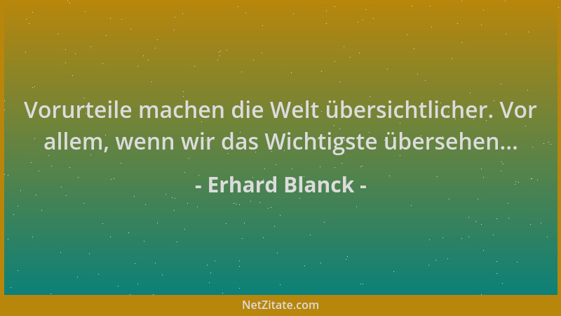 Erhard Blanck - Vorurteile machen die Welt übersichtlicher. Vor allem, wenn wir das Wichtigste übersehen......