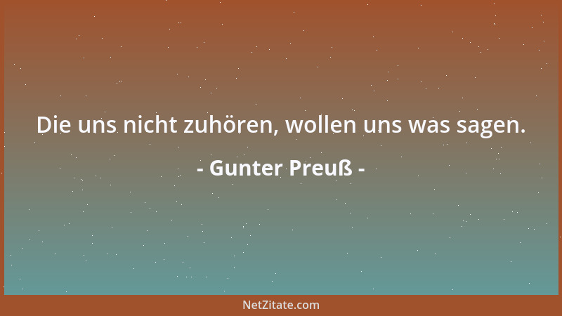 Gunter Preuß - Die uns nicht zuhören, wollen uns was sagen....