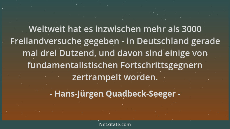 Hans-Jürgen Quadbeck-Seeger - Weltweit hat es inzwischen mehr als 3000 Freilandversuche gegeben - in Deutschland gerade mal...