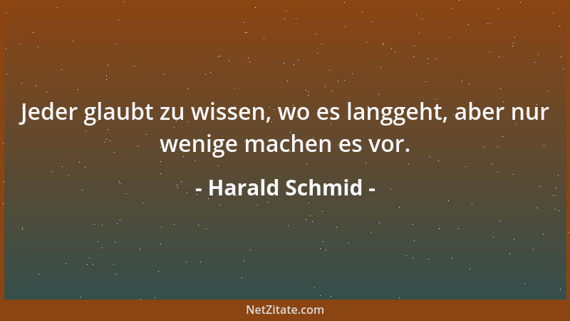 Harald Schmid - Jeder glaubt zu wissen, wo es langgeht, aber nur wenige machen es vor....