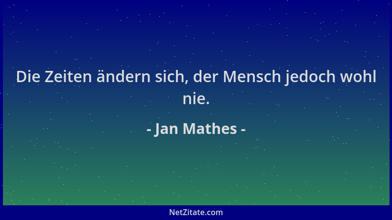 Jan Mathes - Die Zeiten ändern sich, der Mensch jedoch wohl nie....